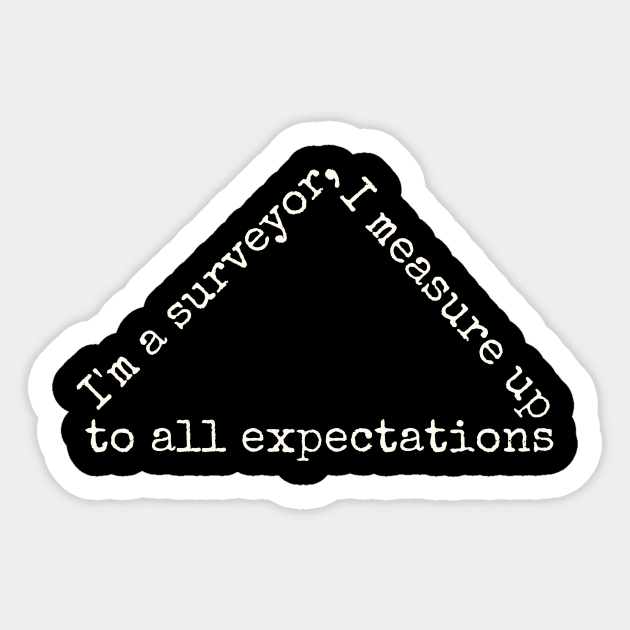 I'm a surveyor, I measure up to all expectations Sticker by alasher